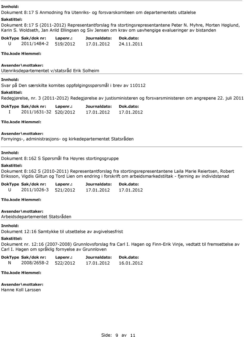 1484-2 519/2012 24.11.2011 tenriksdepartementet v/statsråd Erik Solheim Svar på Den særskilte komites oppfølgingsspørsmål i brev av 110112 Redegjørelse, nr.