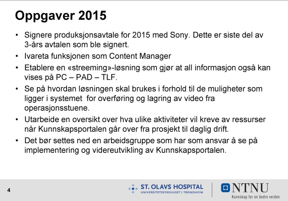 Se på hvordan løsningen skal brukes i forhold til de muligheter som ligger i systemet for overføring og lagring av video fra operasjonsstuene.