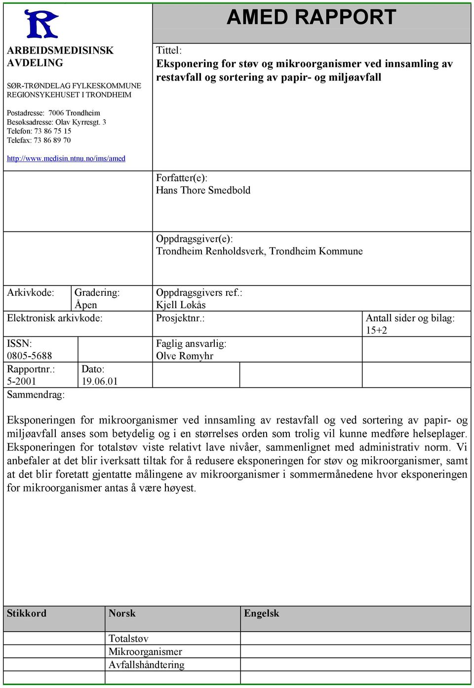 no/ims/amed Forfatter(e): Hans Thore Smedbold Oppdragsgiver(e): Trondheim Renholdsverk, Trondheim Kommune Arkivkode: Gradering: Åpen Oppdragsgivers ref.: Kjell Løkås Elektronisk arkivkode: Prosjektnr.