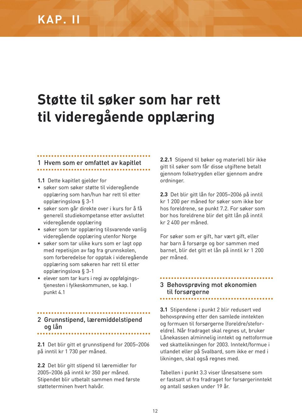 etter avsluttet videregående opplæring søker som tar opplæring tilsvarende vanlig videregående opplæring utenfor Norge søker som tar ulike kurs som er lagt opp med repetisjon av fag fra grunnskolen,