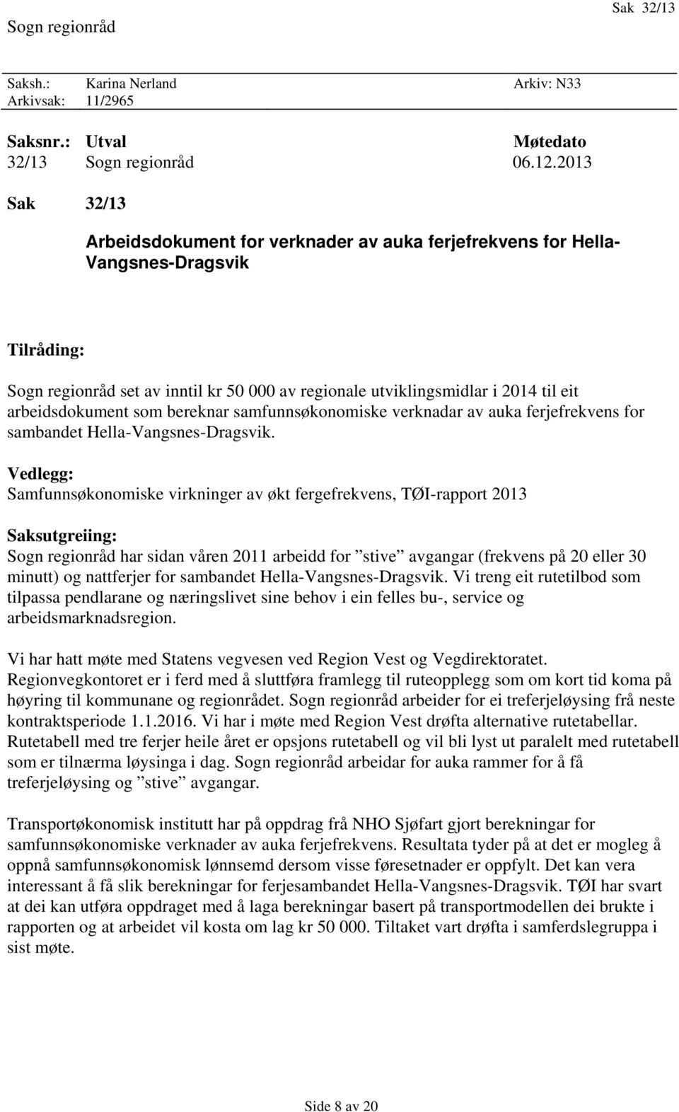 arbeidsdokument som bereknar samfunnsøkonomiske verknadar av auka ferjefrekvens for sambandet Hella-Vangsnes-Dragsvik.