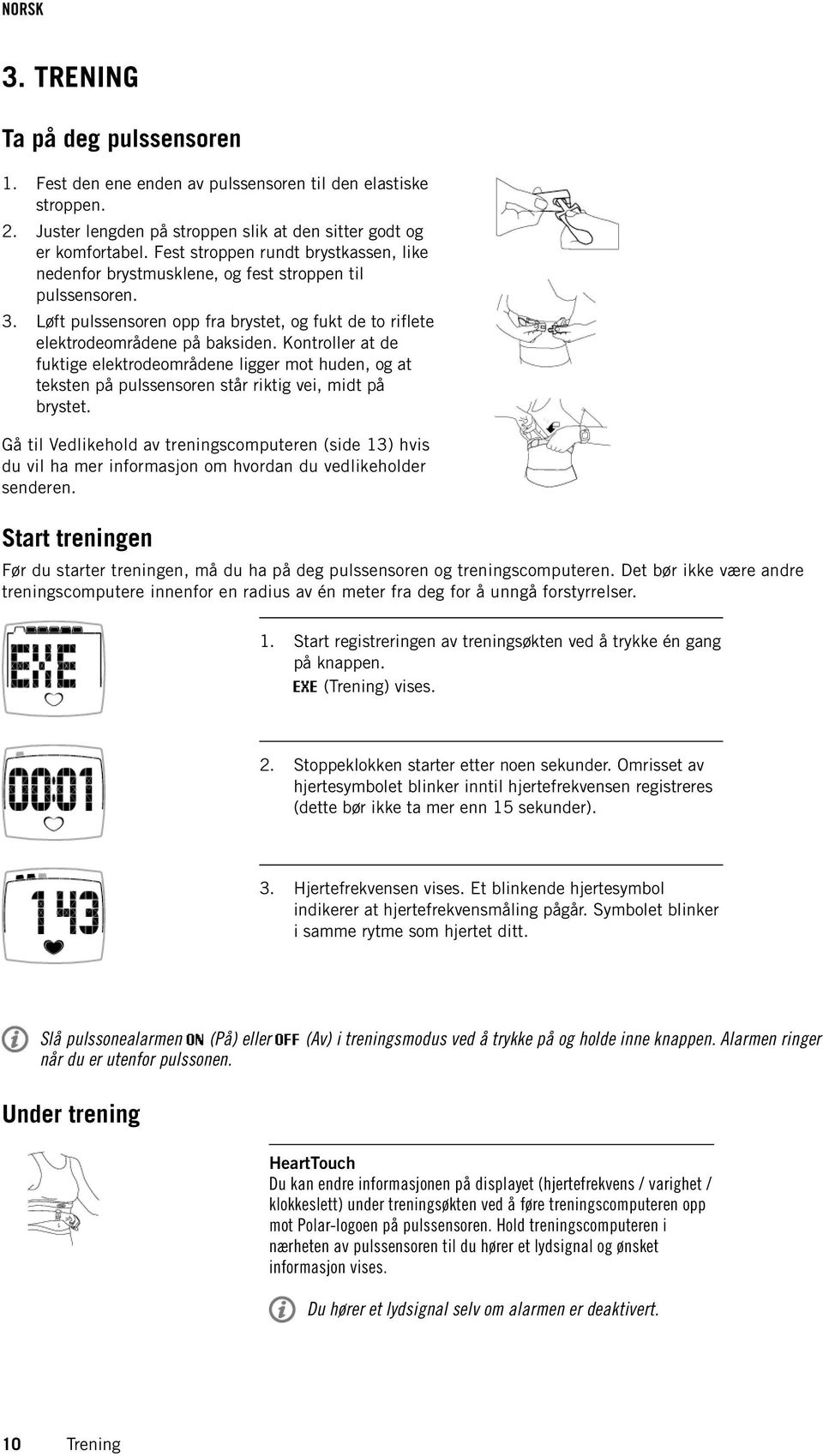 Kontroller at de fuktige elektrodeområdene ligger mot huden, og at teksten på pulssensoren står riktig vei, midt på brystet.