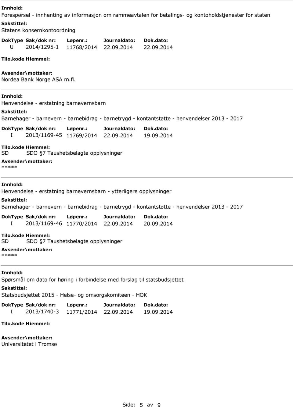 erstatning barnevernsbarn - ytterligere opplysninger Barnehager - barnevern - barnebidrag - barnetrygd - kontantstøtte - henvendelser 2013-2017 2013/1169-46 11770/2014 20.09.