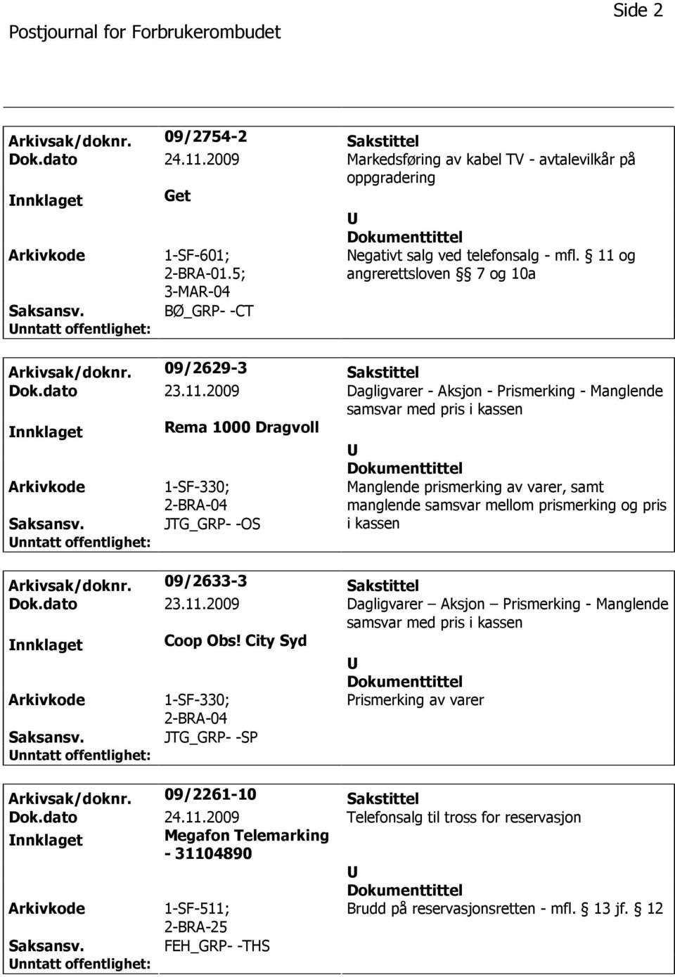 og angrerettsloven 7 og 10a Arkivsak/doknr. 09/2629-3 Sakstittel Dok.dato 23.11.