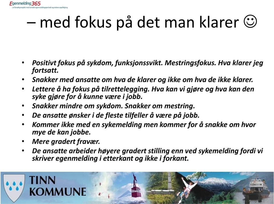 Hva kan vi gjøre og hva kan den syke gjøre for å kunne være i jobb. Snakker mindre om sykdom. Snakker om mestring.