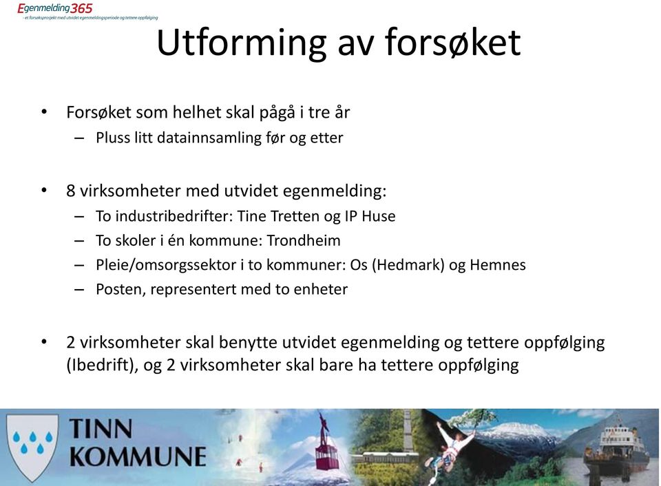 Trondheim Pleie/omsorgssektor i to kommuner: Os (Hedmark) og Hemnes Posten, representert med to enheter 2