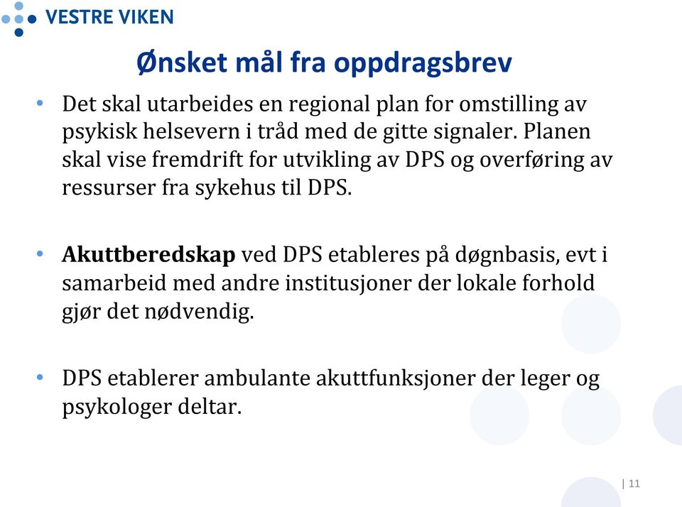 Planen skal vise fremdrift for utvikling av DPS og overføring av ressurser fra sykehus til DPS.