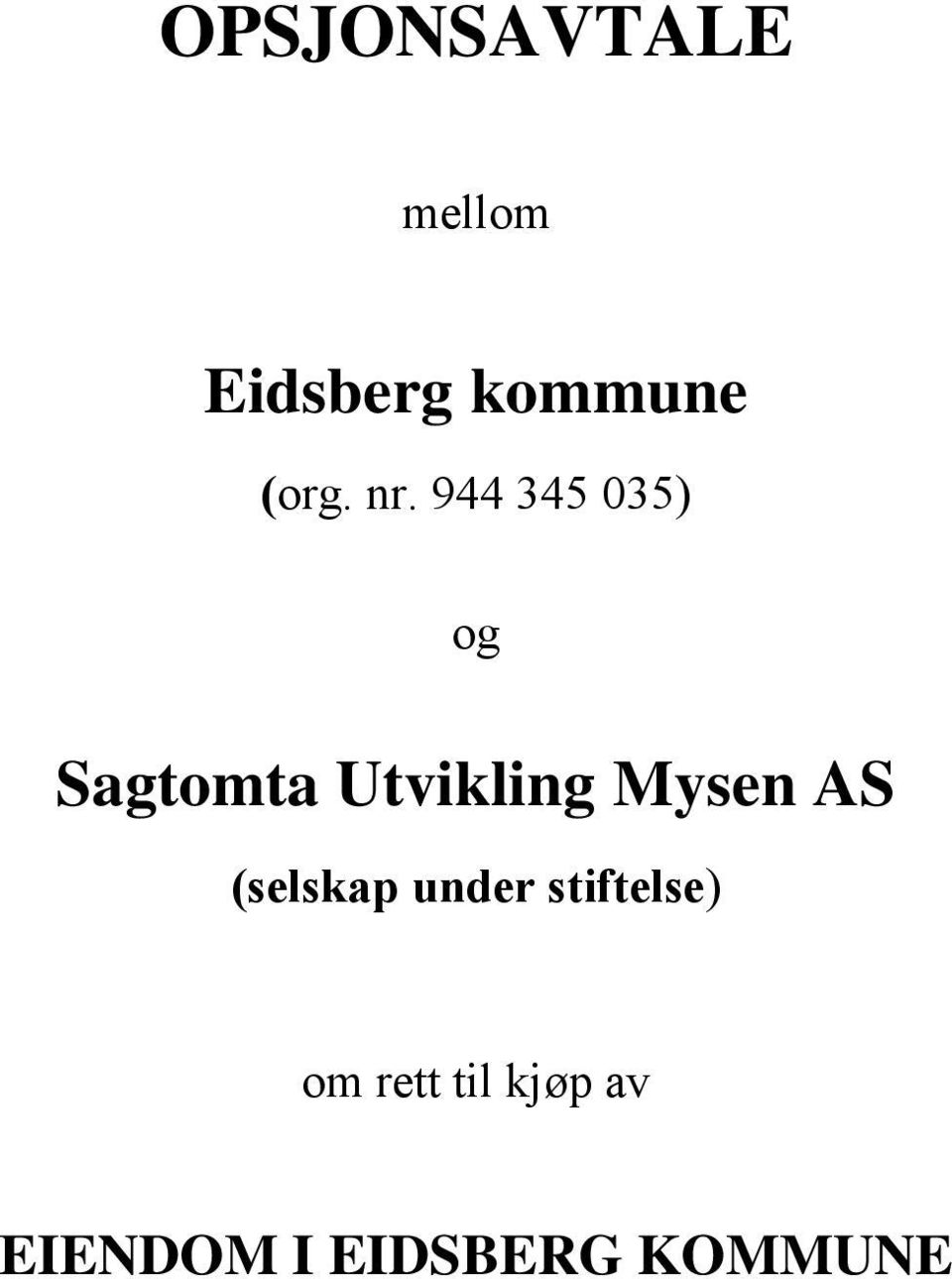 944 345 035) og Sagtomta Utvikling Mysen