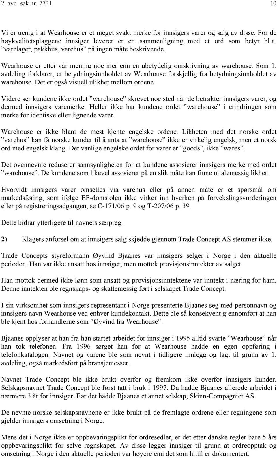 Wearhouse er etter vår mening noe mer enn en ubetydelig omskrivning av warehouse. Som 1. avdeling forklarer, er betydningsinnholdet av Wearhouse forskjellig fra betydningsinnholdet av warehouse.