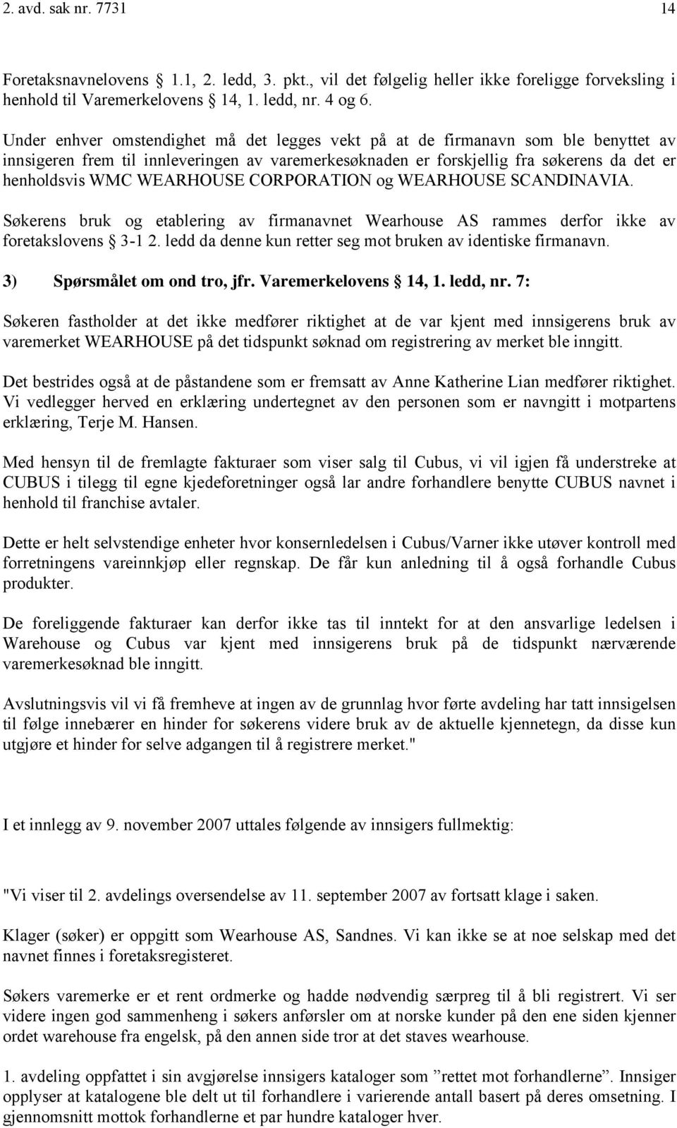 WEARHOUSE CORPORATION og WEARHOUSE SCANDINAVIA. Søkerens bruk og etablering av firmanavnet Wearhouse AS rammes derfor ikke av foretakslovens 3-1 2.