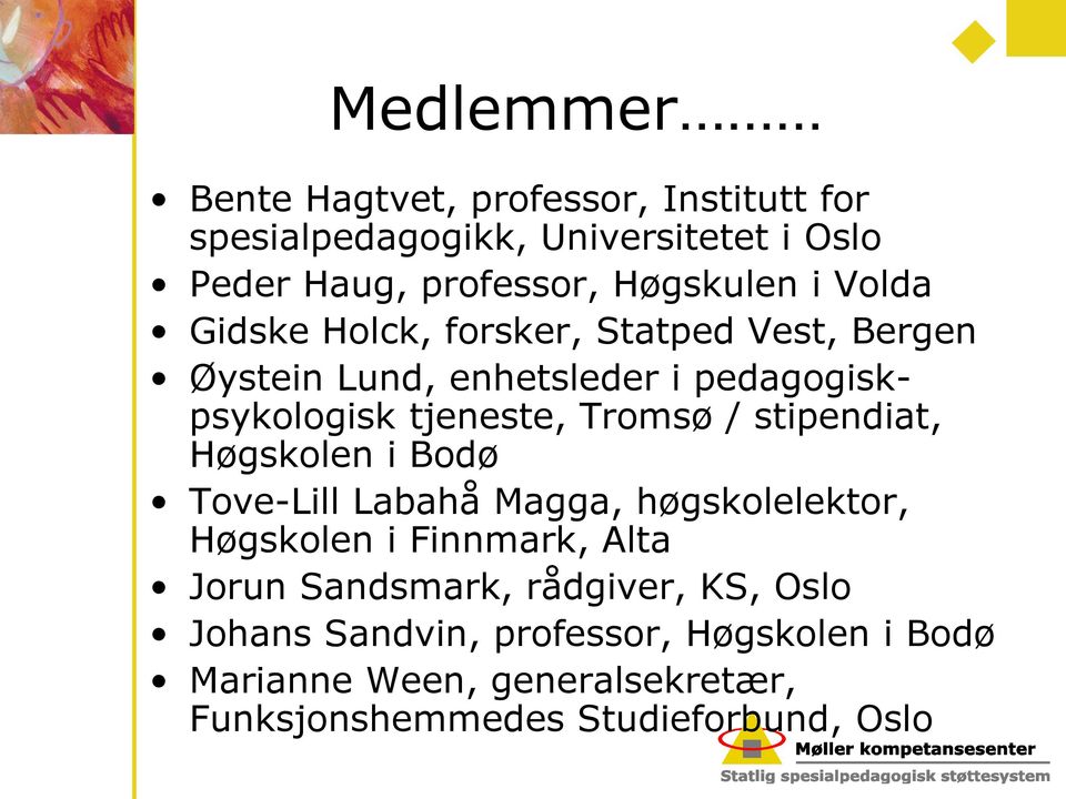 stipendiat, Høgskolen i Bodø Tove-Lill Labahå Magga, høgskolelektor, Høgskolen i Finnmark, Alta Jorun Sandsmark, rådgiver,
