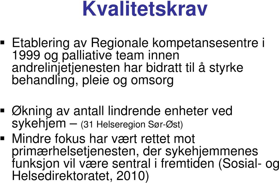 lindrende enheter ved sykehjem (31 Helseregion Sør-Øst) Mindre fokus har vært rettet mot