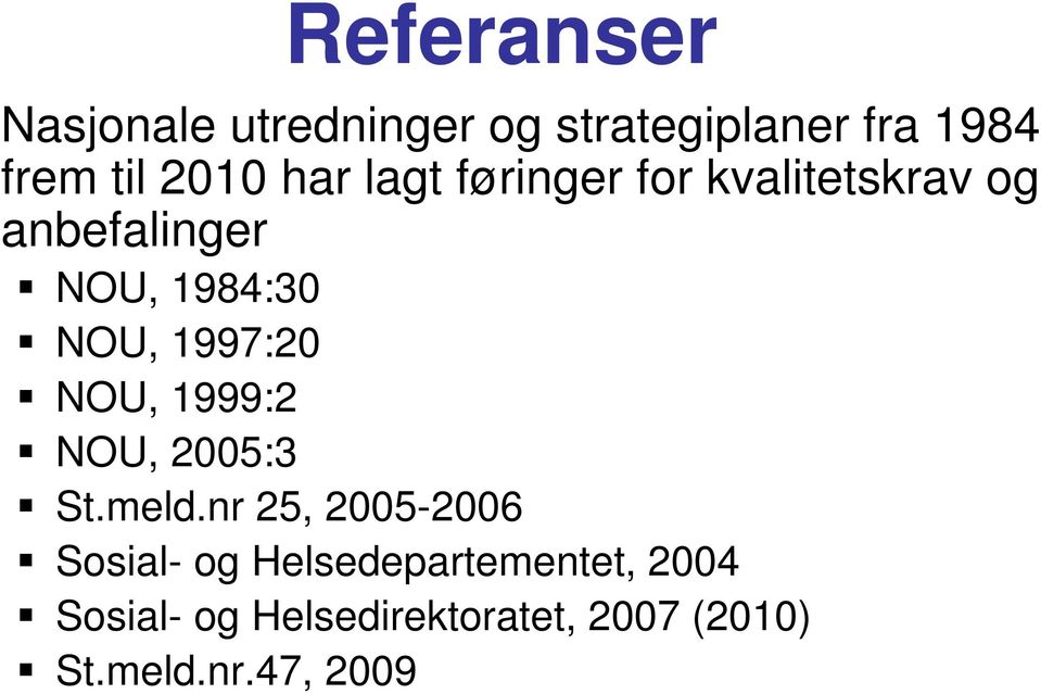 1997:20 NOU, 1999:2 NOU, 2005:3 St.meld.