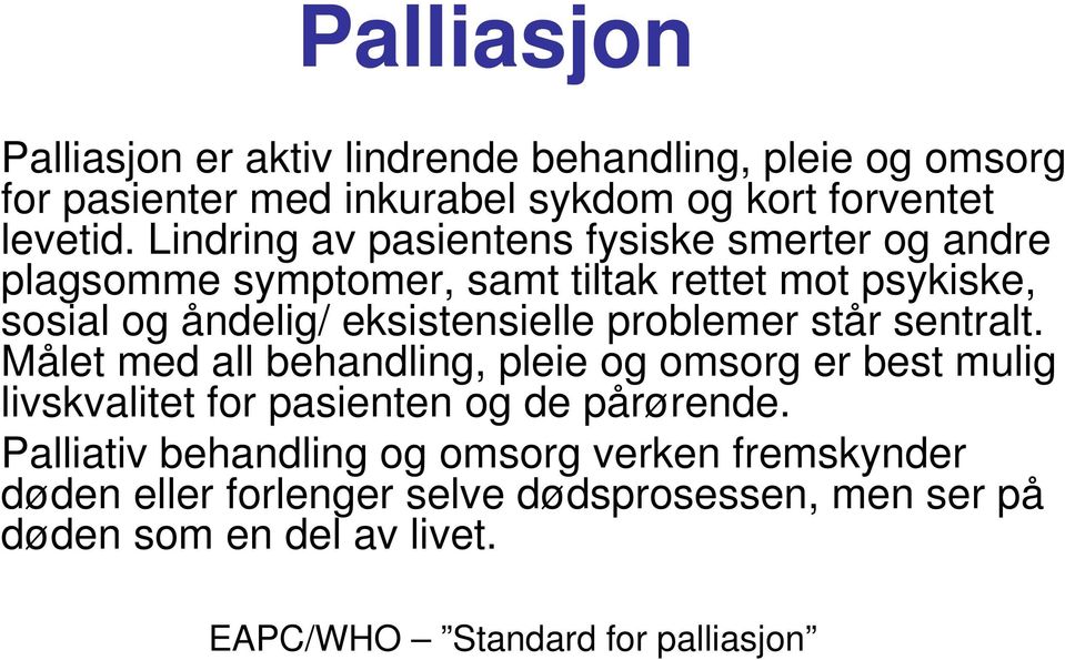 problemer står sentralt. Målet med all behandling, pleie og omsorg er best mulig livskvalitet for pasienten og de pårørende.