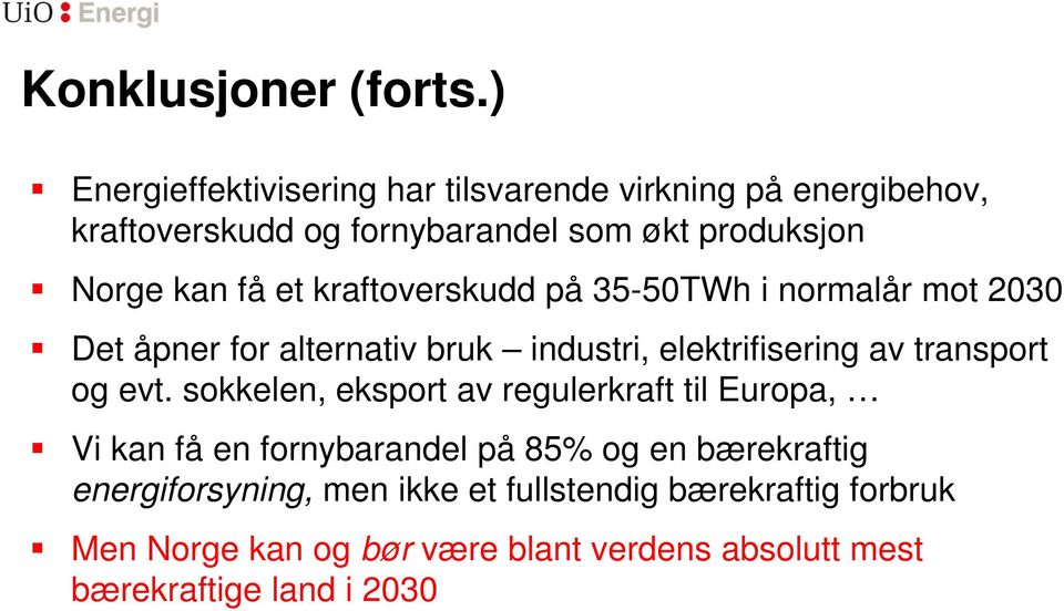 et kraftoverskudd på 35-50TWh i normalår mot 2030 Det åpner for alternativ bruk industri, elektrifisering av transport og evt.