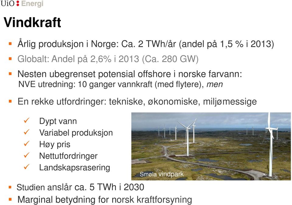 flytere), men En rekke utfordringer: tekniske, økonomiske, miljømessige Dypt vann Variabel produksjon Høy pris