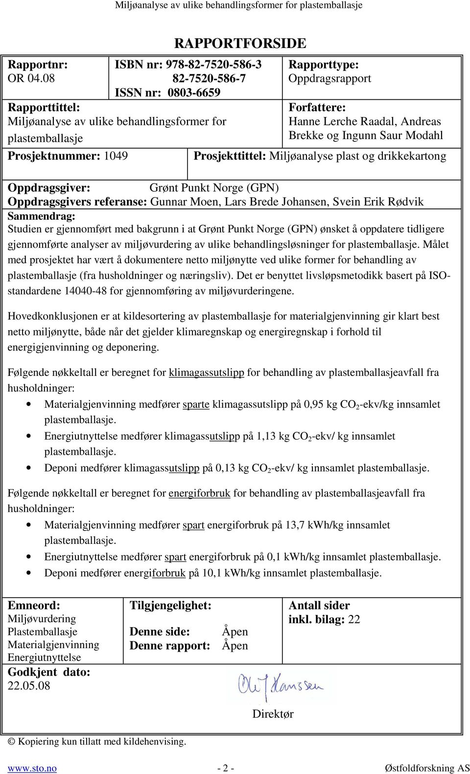 Oppdragsrapport Forfattere: Hanne Lerche Raadal, Andreas Brekke og Ingunn Saur Modahl Prosjekttittel: Miljøanalyse plast og drikkekartong Oppdragsgiver: Grønt Punkt Norge (GPN) Oppdragsgivers