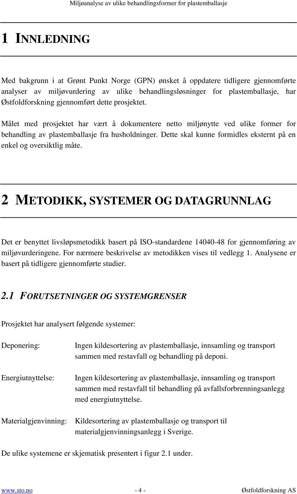 Dette skal kunne formidles eksternt på en enkel og oversiktlig måte.