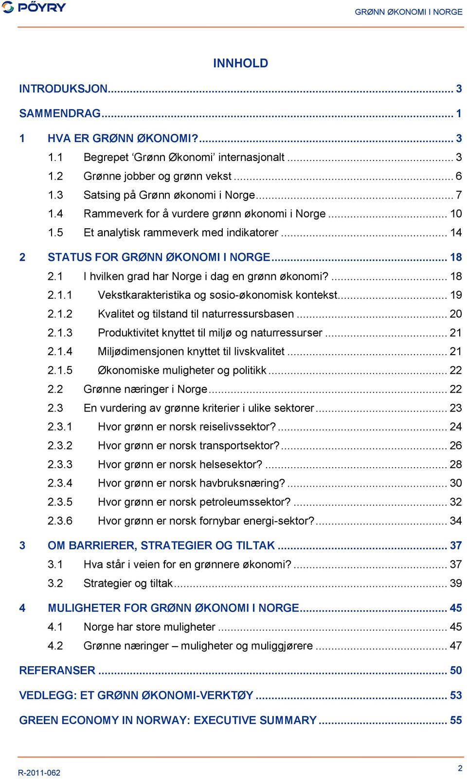 ... 18 2.1.1 Vekstkarakteristika og sosio-økonomisk kontekst... 19 2.1.2 Kvalitet og tilstand til naturressursbasen... 20 2.1.3 Produktivitet knyttet til miljø og naturressurser... 21 2.1.4 Miljødimensjonen knyttet til livskvalitet.