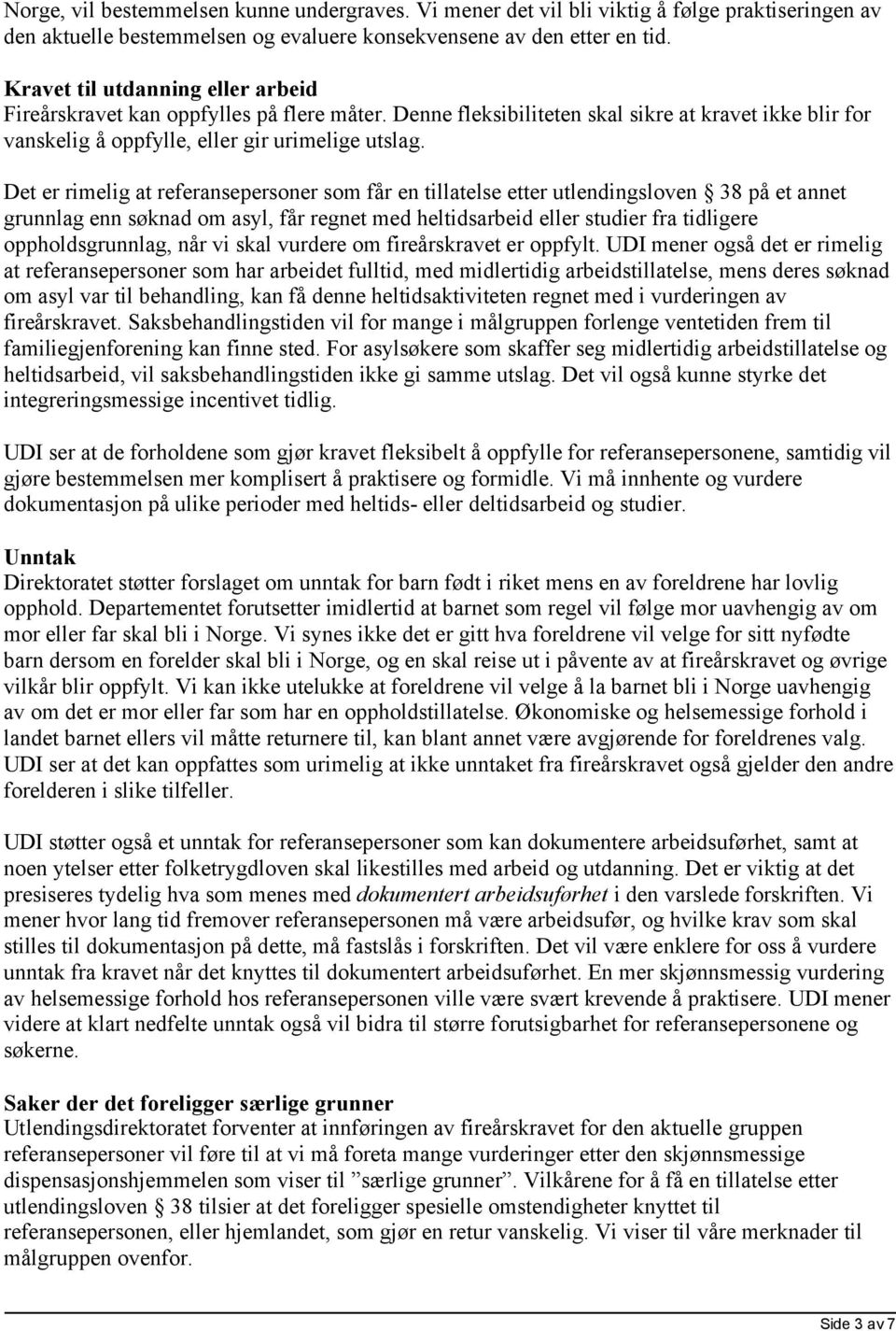 Det er rimelig at referansepersoner som får en tillatelse etter utlendingsloven 38 på et annet grunnlag enn søknad om asyl, får regnet med heltidsarbeid eller studier fra tidligere oppholdsgrunnlag,