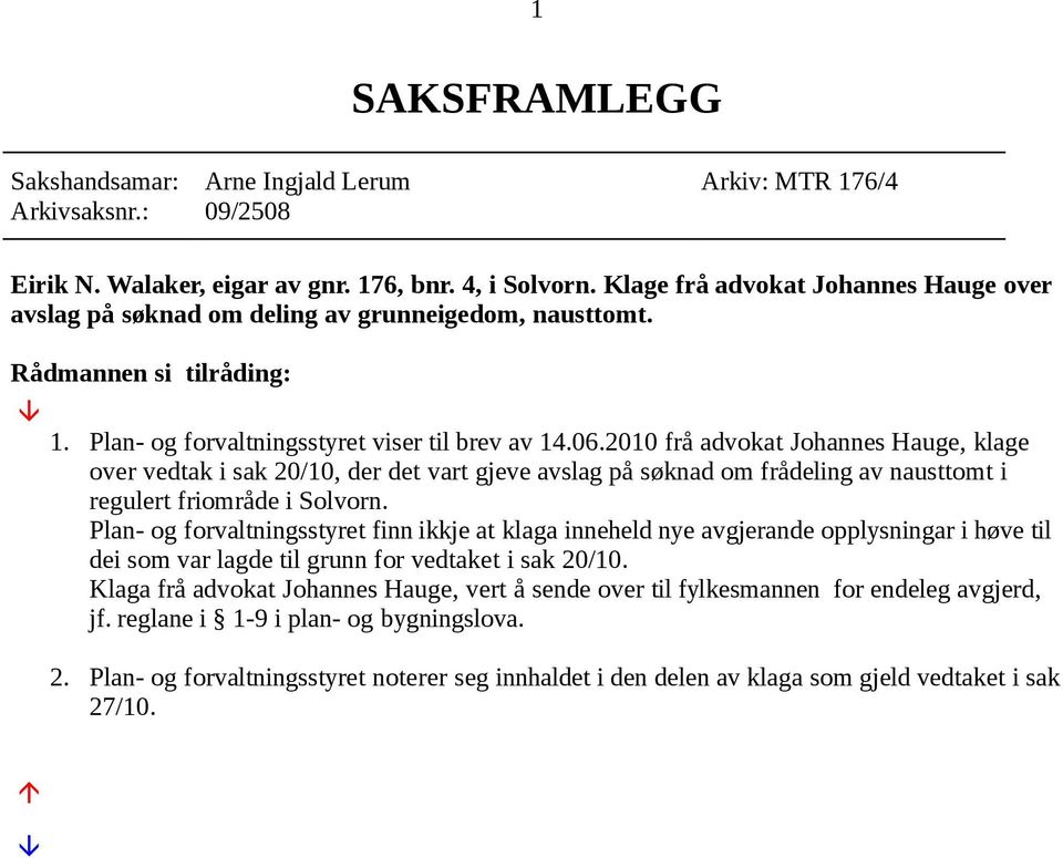 2010 frå advokat Johannes Hauge, klage over vedtak i sak 20/10, der det vart gjeve avslag på søknad om frådeling av nausttomt i regulert friområde i Solvorn.