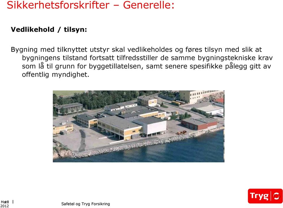 fortsatt tilfredsstiller de samme bygningstekniske krav som lå til grunn for