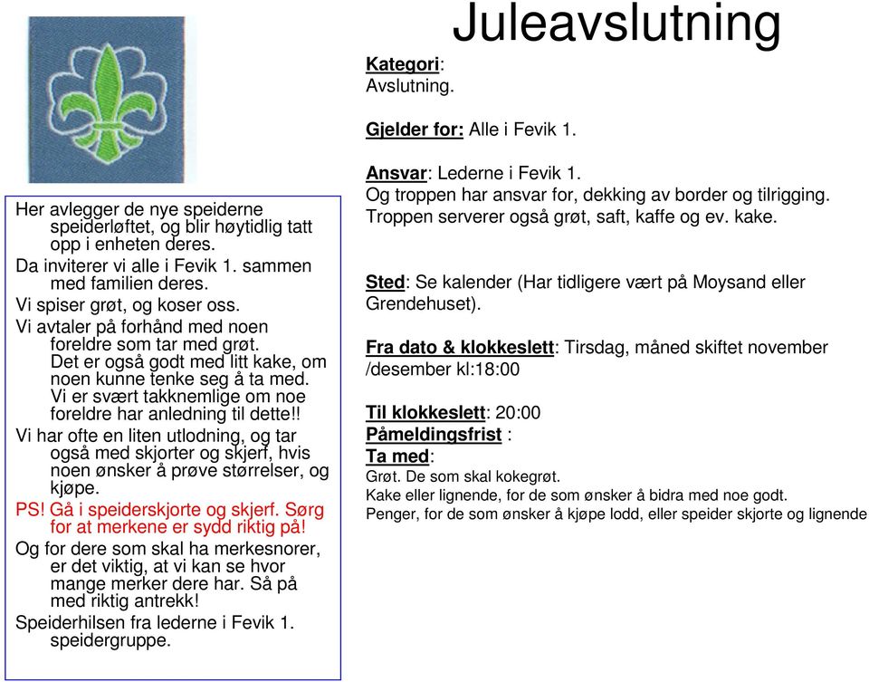 Vi er svært takknemlige om noe foreldre har anledning til dette!! Vi har ofte en liten utlodning, og tar også med skjorter og skjerf, hvis noen ønsker å prøve størrelser, og kjøpe. PS!