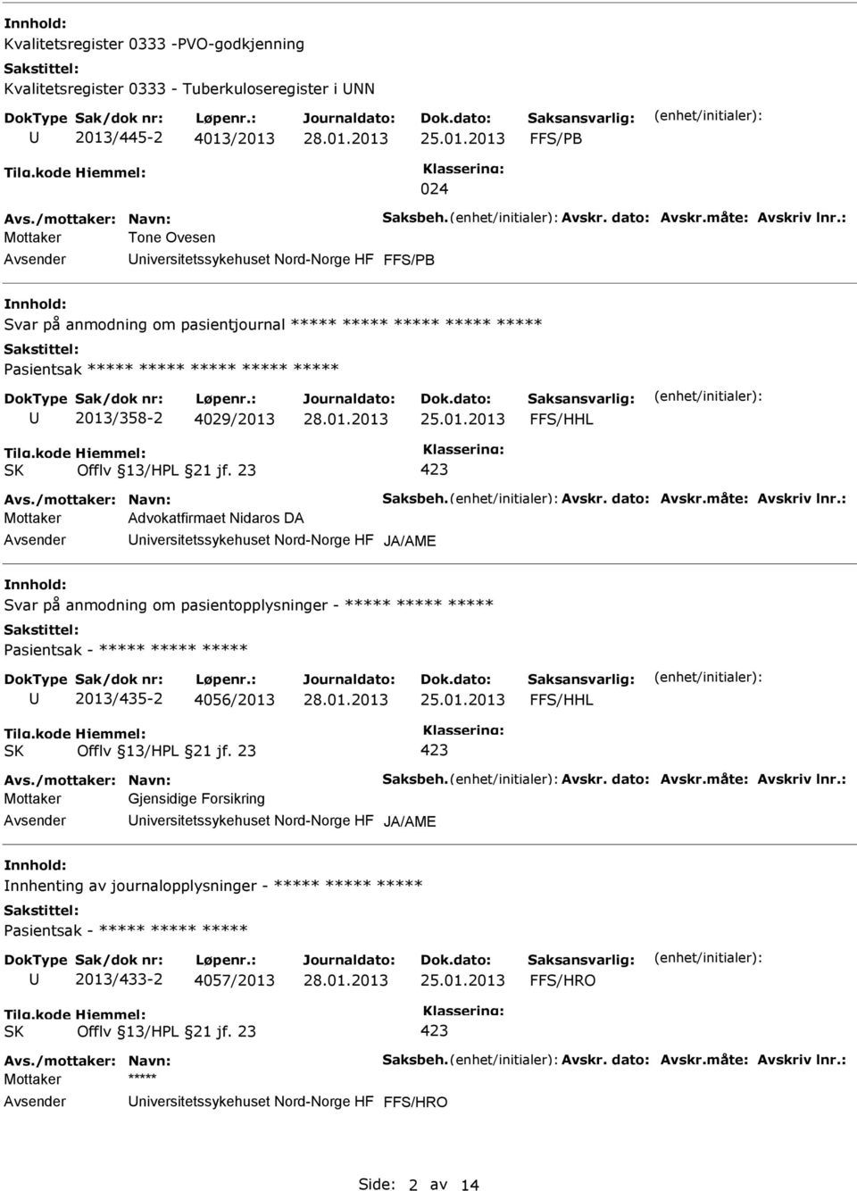 JA/AME Svar på anmodning om pasientopplysninger - ***** ***** ***** Pasientsak - ***** ***** ***** 2013/435-2 4056/2013 FFS/HHL Mottaker Gjensidige Forsikring niversitetssykehuset