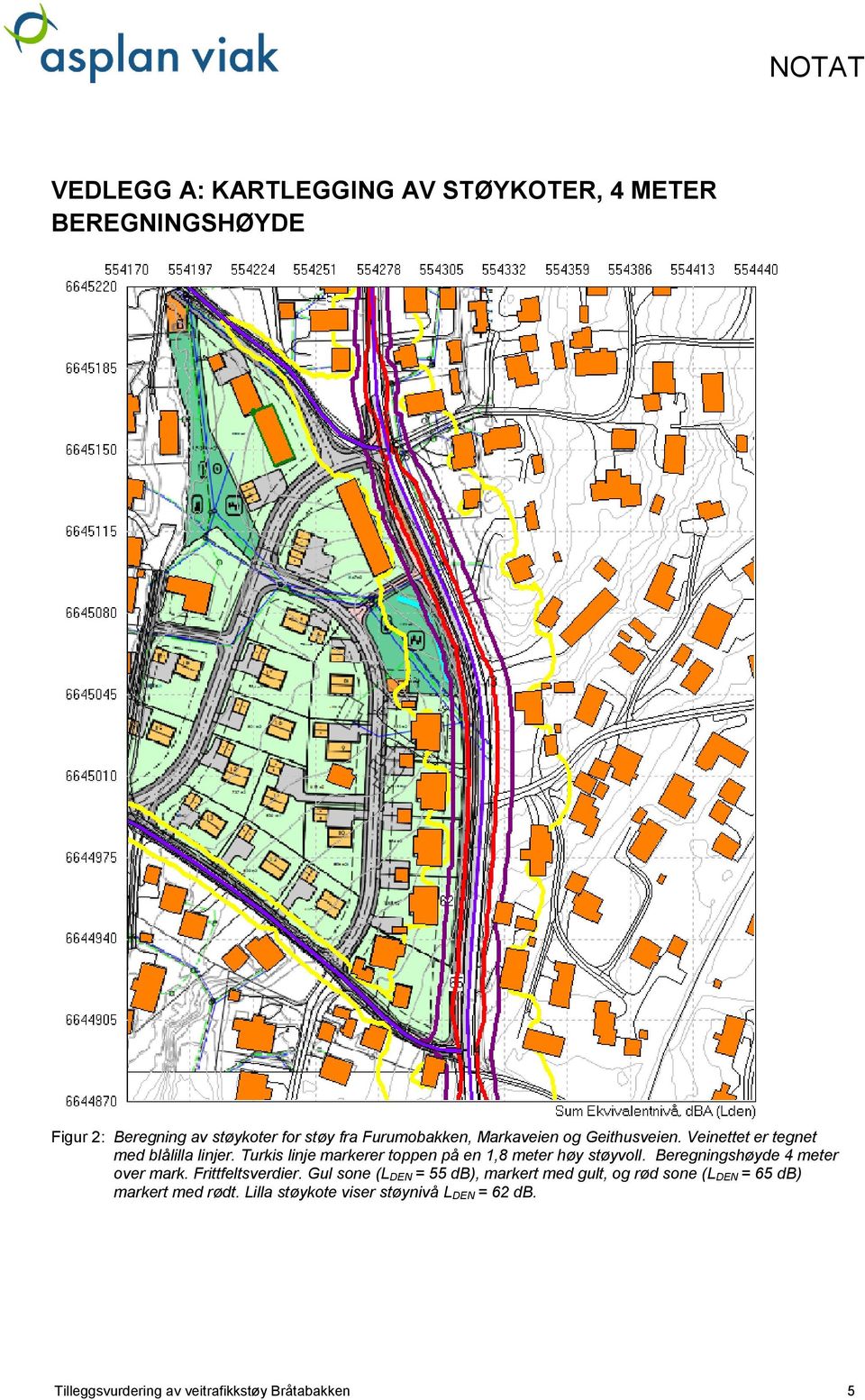 Turkis linje markerer toppen på en 1,8 meter høy støyvoll. Beregningshøyde 4 meter over mark. Frittfeltsverdier.