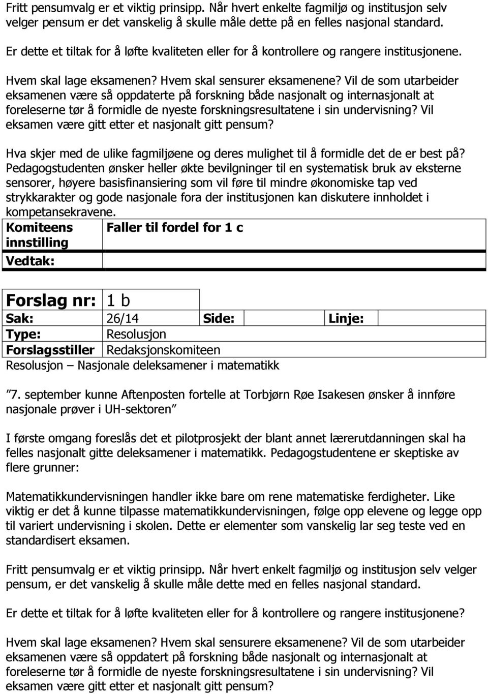 Vil de som utarbeider eksamenen være så oppdaterte på forskning både nasjonalt og internasjonalt at foreleserne tør å formidle de nyeste forskningsresultatene i sin undervisning?