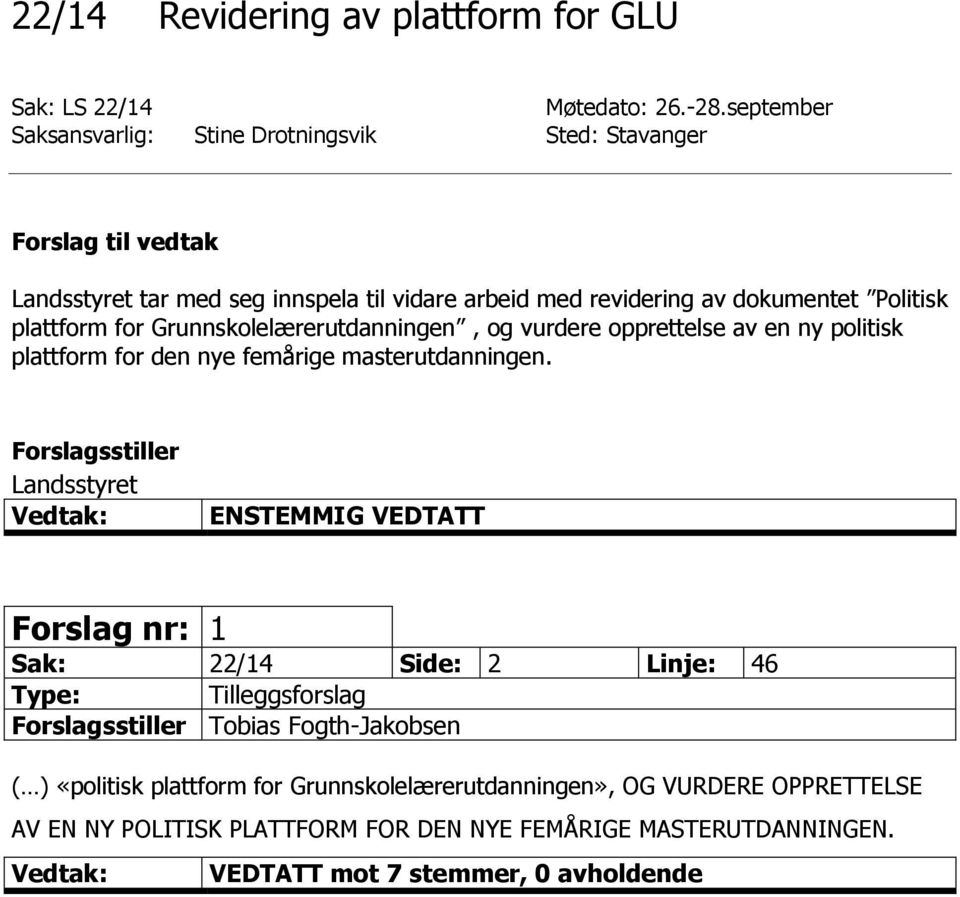 plattform for Grunnskolelærerutdanningen, og vurdere opprettelse av en ny politisk plattform for den nye femårige masterutdanningen.