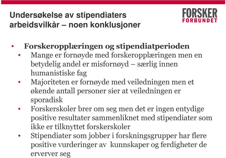 at veiledningen er sporadisk Forskerskoler brer om seg men det er ingen entydige positive resultater sammenliknet med stipendiater som ikke er