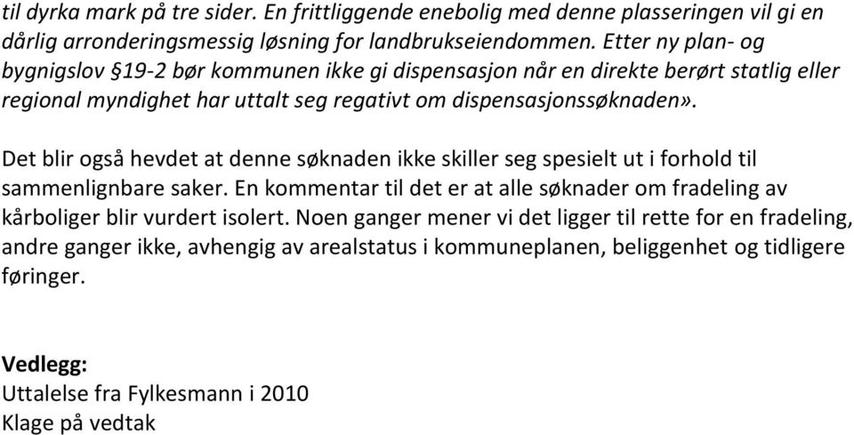 Det blir også hevdet at denne søknaden ikke skiller seg spesielt ut i forhold til sammenlignbare saker.