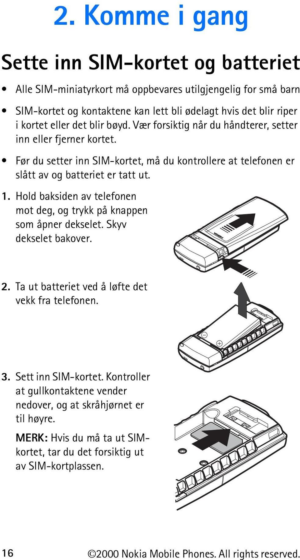 Hold baksiden av telefonen mot deg, og trykk på knappen som åpner dekselet. Skyv dekselet bakover. 2. Ta ut batteriet ved å løfte det vekk fra telefonen. 3. Sett inn SIM-kortet.