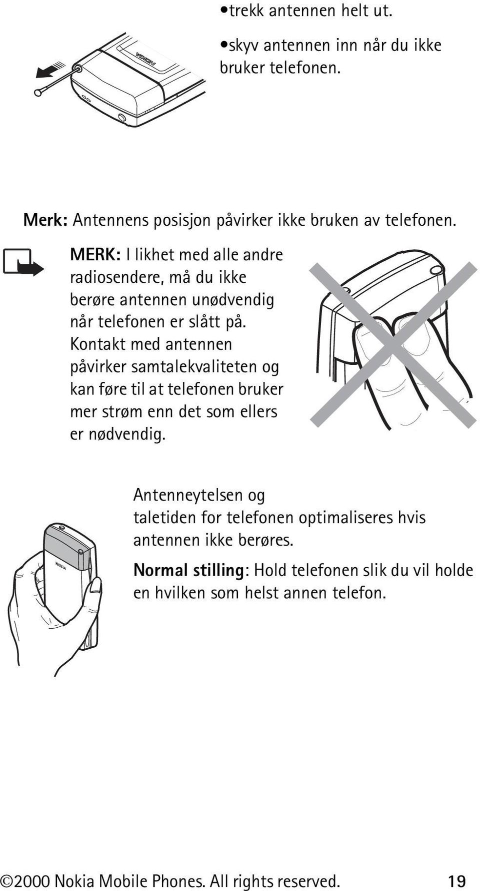 Kontakt med antennen påvirker samtalekvaliteten og kan føre til at telefonen bruker mer strøm enn det som ellers er nødvendig.