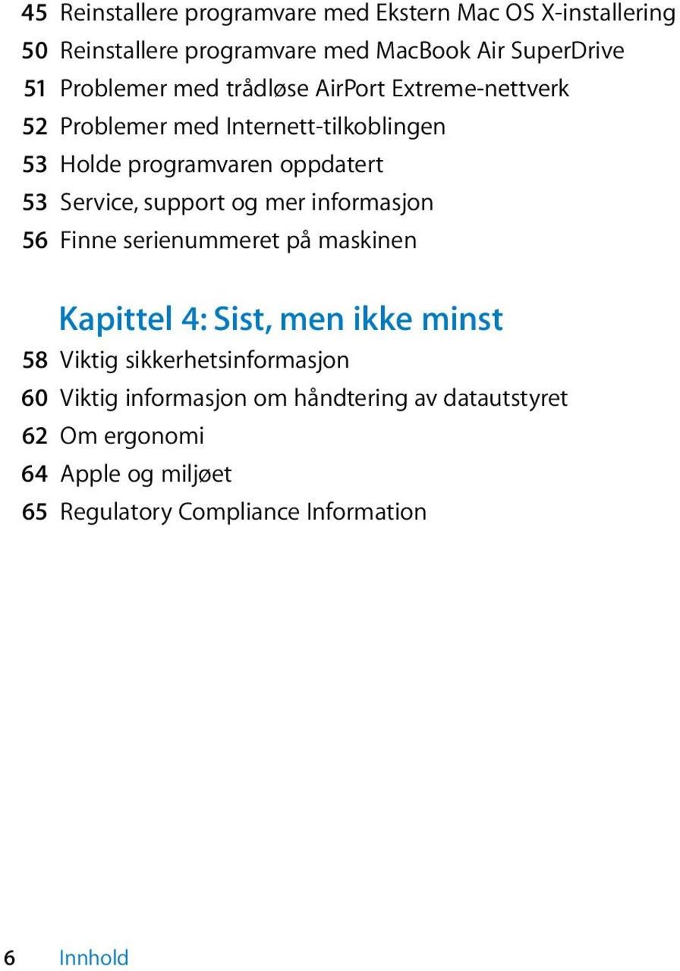 Service, support og mer informasjon 56 Finne serienummeret på maskinen Kapittel 4: Sist, men ikke minst 58 Viktig