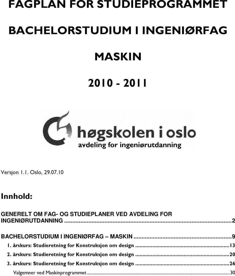 .. 2 BACHELORSTUDIUM I INGENIØRFAG MASKIN... 9 1. årskurs: Studieretning for Konstruksjon om design... 13 2.