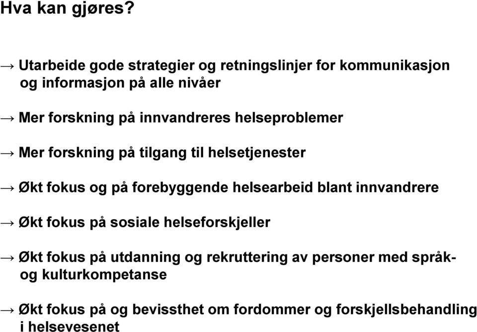 innvandreres helseproblemer Mer forskning på tilgang til helsetjenester Økt fokus og på forebyggende helsearbeid