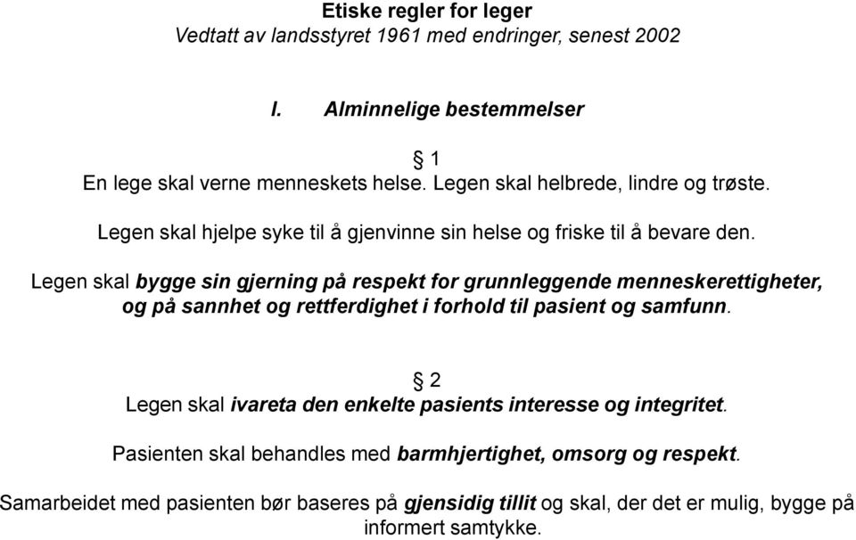 Legen skal bygge sin gjerning på respekt for grunnleggende menneskerettigheter, og på sannhet og rettferdighet i forhold til pasient og samfunn.