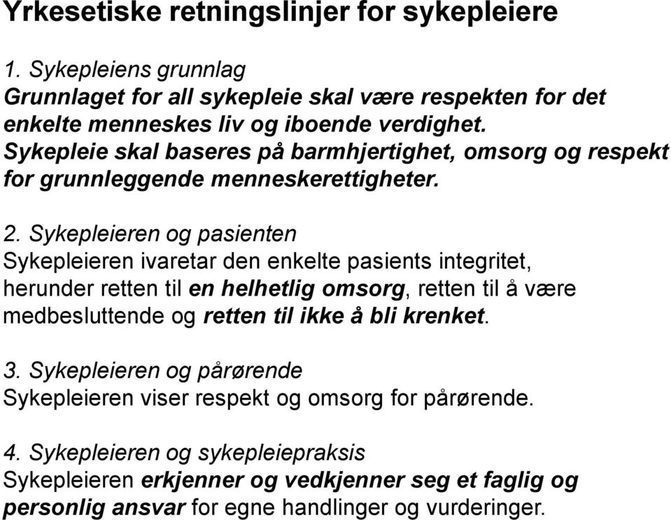 Sykepleieren og pasienten Sykepleieren ivaretar den enkelte pasients integritet, herunder retten til en helhetlig omsorg, retten til å være medbesluttende og retten til