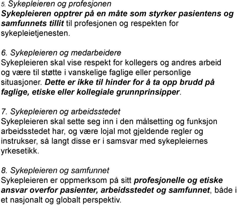 Dette er ikke til hinder for å ta opp brudd på faglige, etiske eller kollegiale grunnprinsipper. 7.