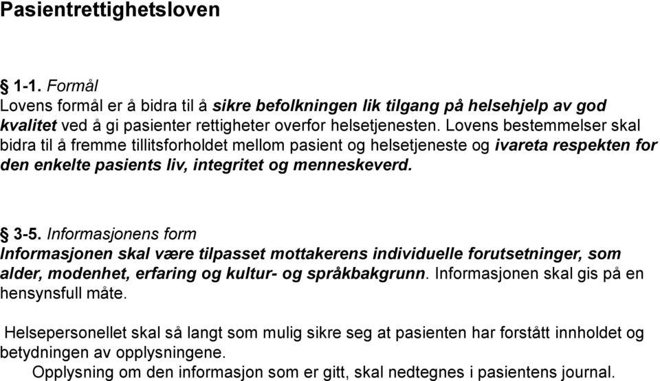 Informasjonens form Informasjonen skal være tilpasset mottakerens individuelle forutsetninger, som alder, modenhet, erfaring og kultur- og språkbakgrunn.