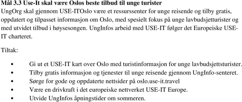 informasjon om Oslo, med spesielt fokus på unge lavbudsjetturister og med utvidet tilbud i høysesongen.