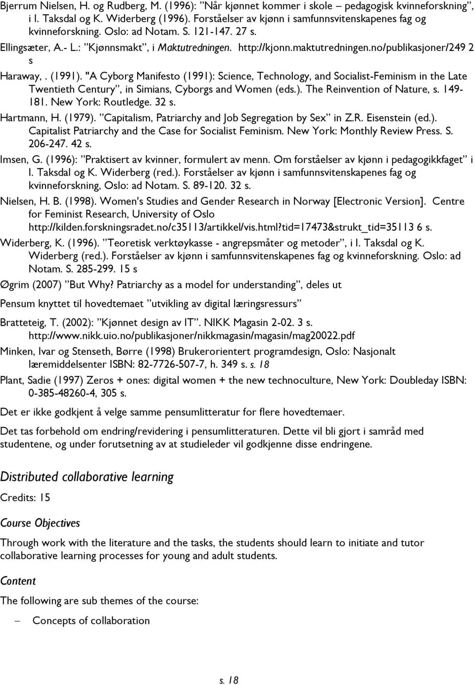 no/publikasjoner/249 2 s Haraway,. (1991). "A Cyborg Manifesto (1991): Science, Technology, and Socialist-Feminism in the Late Twentieth Century, in Simians, Cyborgs and Women (eds.). The Reinvention of Nature, s.