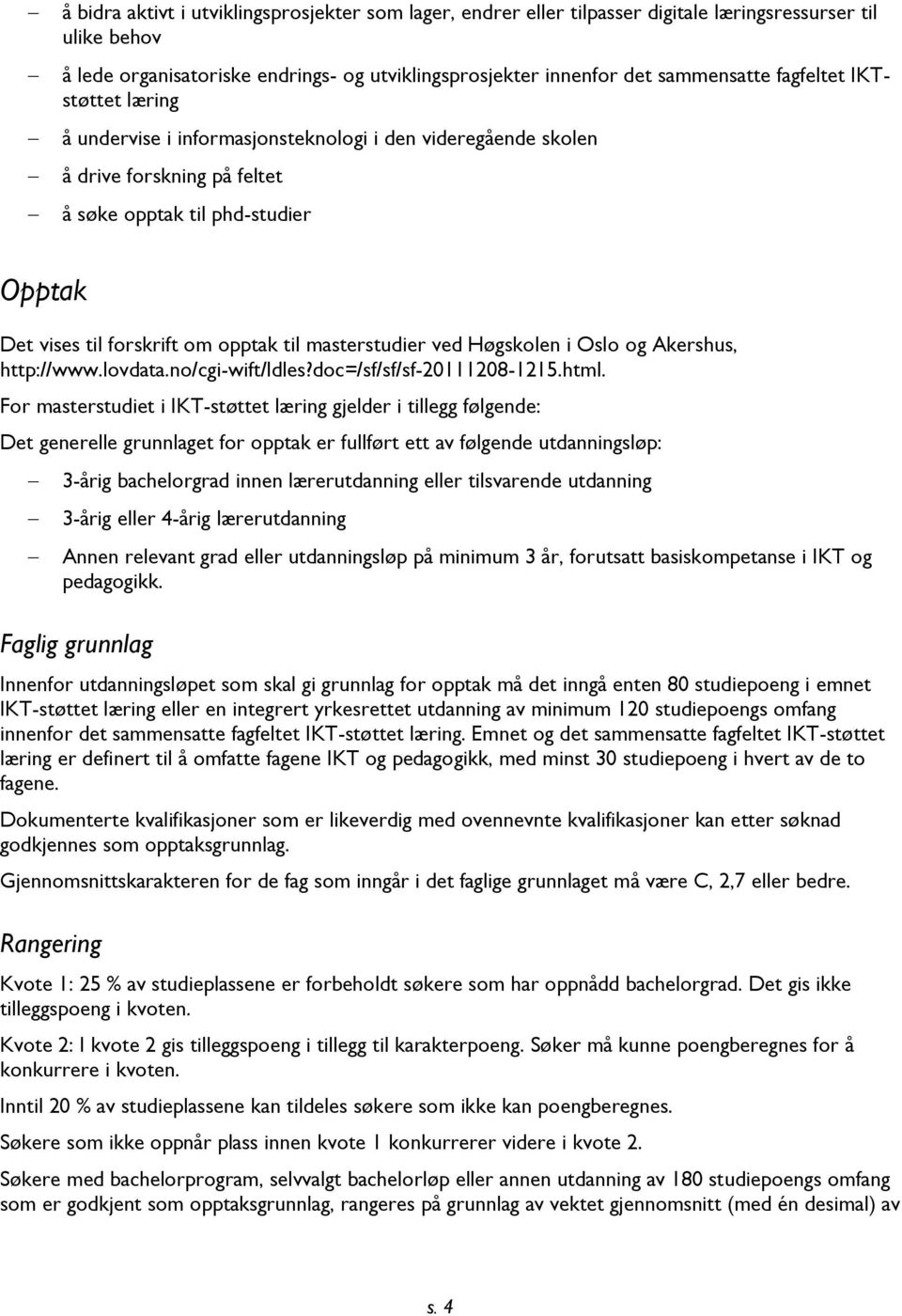 masterstudier ved Høgskolen i Oslo og Akershus, http://www.lovdata.no/cgi-wift/ldles?doc=/sf/sf/sf-20111208-1215.html.