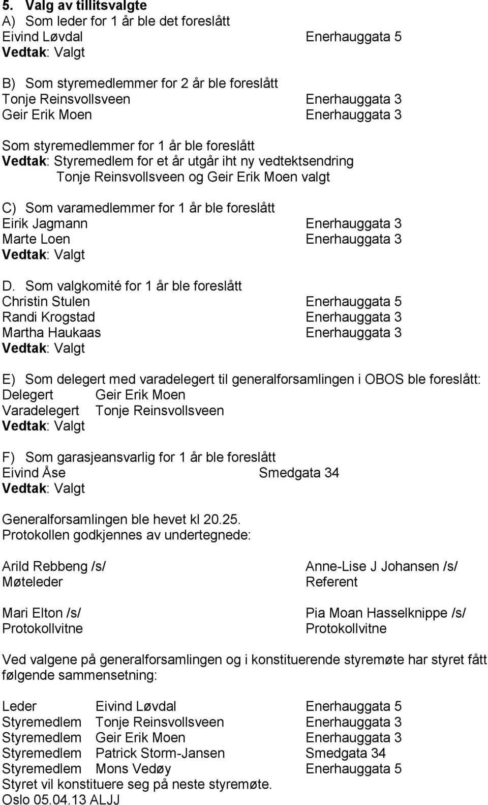 foreslått Eirik Jagmann Enerhauggata 3 Marte Loen Enerhauggata 3 D.