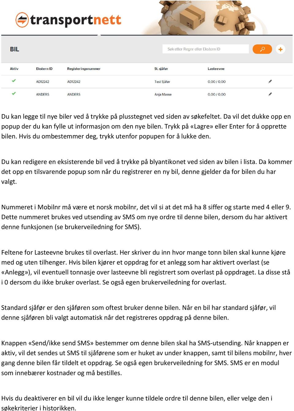 Du kan redigere en eksisterende bil ved å trykke på blyantikonet ved siden av bilen i lista.