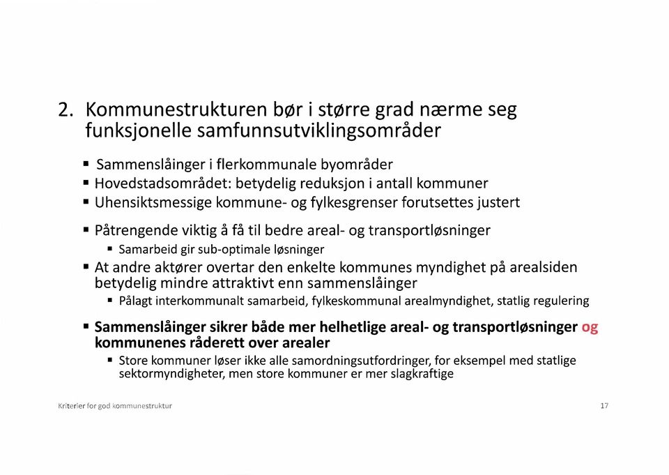 kommunes myndighet på arealsiden betydelig mindre attraktivt enn sammensl5inger Pålagt interkommunalt samarbeid, fylkeskommunal arealmyndighet, statlig regulering Sammenslåinger sikrer både mer