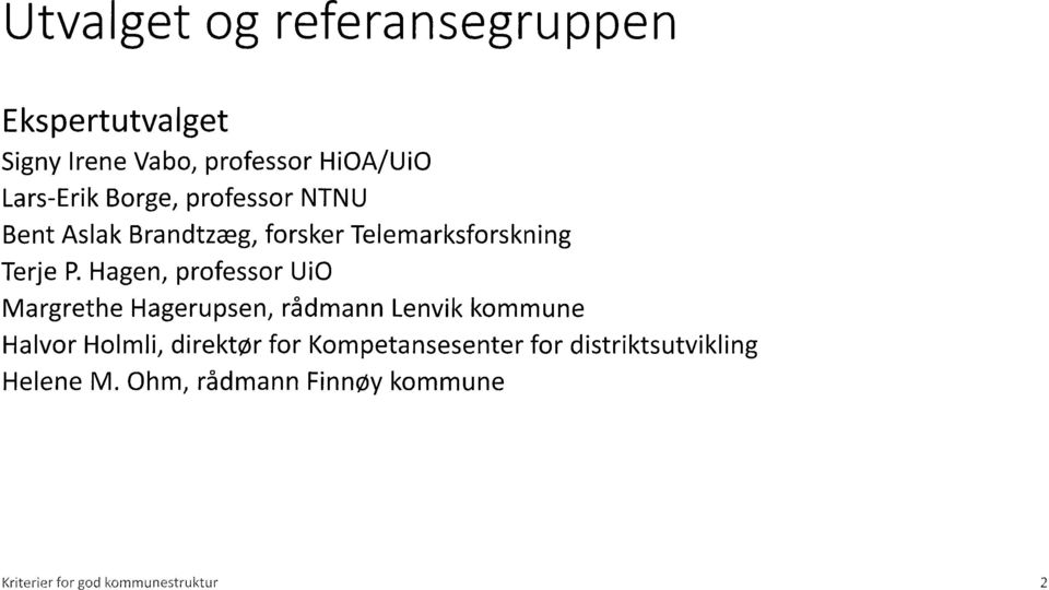 Hagen, professor Ui0 Margrethe Hagerupsen, rådmann Lenvik kommune HaIvor Holmli, direktør for