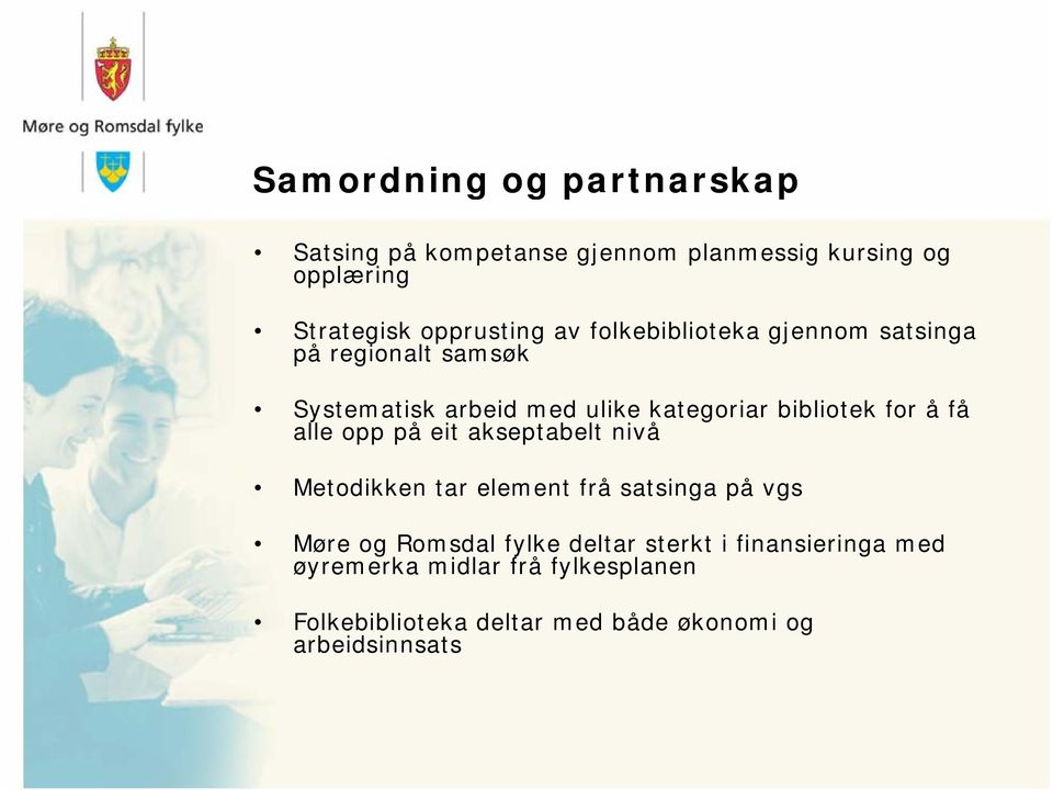 få alle opp på eit akseptabelt nivå Metodikken tar element frå satsinga på vgs Møre og Romsdal fylke deltar